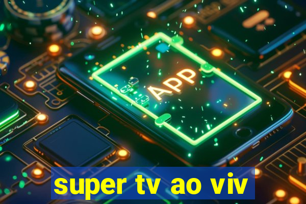 super tv ao viv